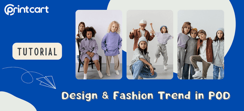 Adapting to Design and Fashion Trends in Print-on-Demand: Staying Fashion-Forward